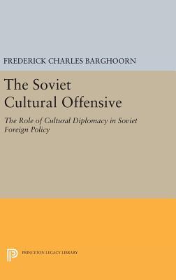 The Soviet Cultural Offensive: The Role of Cultural Diplomacy in Soviet Foreign Policy