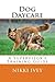 Dog Daycare: A Supervisor's Training Guide