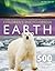 Children's Encyclopedia - Earth: Exciting Facts About Earth's Features - Polar Lands, Oceans, Rainforests, Deserts and Beyond!.