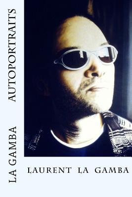 Laurent La Gamba - Portraits et Autoportraits (1998-2001) (French Edition)