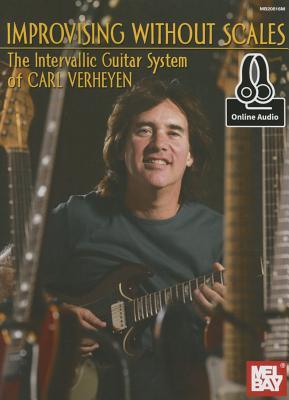 Improvising Without Scales: The Intervallic Guitar System of Carl Verheyen (Paperback)