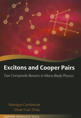 Excitons and Cooper Pairs: Two Composite Bosons in Many-Body Physics (Oxford Graduate Texts)