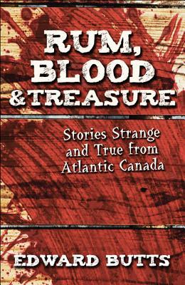 Rum, Blood & Treasure: Stories Strange and True from Atlantic Canada (Kindle Edition)