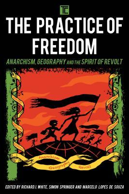 The Practice of Freedom: Anarchism, Geography, and the Spirit of Revolt (Transforming Capitalism)