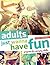 Adults Just Wanna Have Fun:...