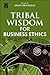 Tribal Wisdom for Business Ethics