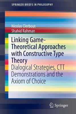 Linking Game-Theoretical Approaches with Constructive Type Theory: Dialogical Strategies, CTT demonstrations and the Axiom of Choice (SpringerBriefs in Philosophy)