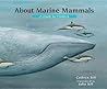 About Marine Mammals by Cathryn Sill About Marine Mammals by Cathryn Sill