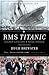 RMS Titanic: Gilded Lives, Fatal Voyage