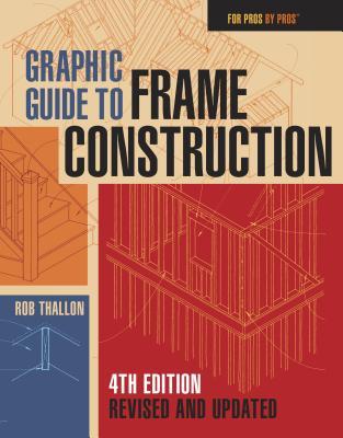Graphic Guide to Frame Construction 4th Edition (For Pros by Pros)
