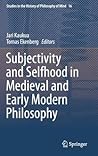 Subjectivity and Selfhood in Medieval and Early Modern Philosophy (Studies in the History of Philosophy of Mind, 16)