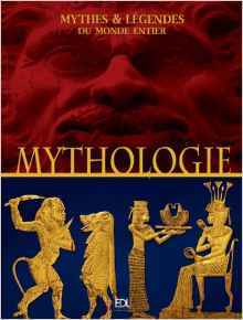 Mythologie : Mythes & Légendes Du Monde Entier