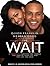 The Wait: A Powerful Practice for Finding the Love of Your Life and the Life You Love