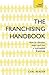 The Franchising Handbook: How to Choose, Start & Run a Successful Franchise (Teach Yourself)