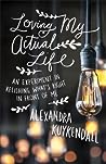 Loving My Actual Life by Alexandra Kuykendall