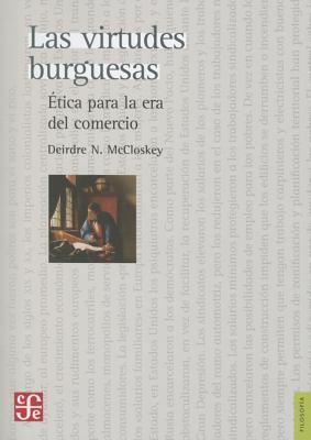 Las virtudes burguesas. Ética para la era del comercio (Spanish Edition)