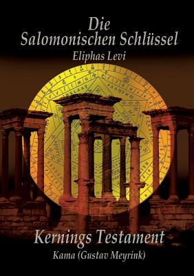 Eliphas Levi Die Salomonischen Schlüssel und Kernings Testament Kama (Meyrink) (German Edition)
