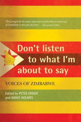 Don't Listen To What I'm About To Say: Voices Of Zimbabwe