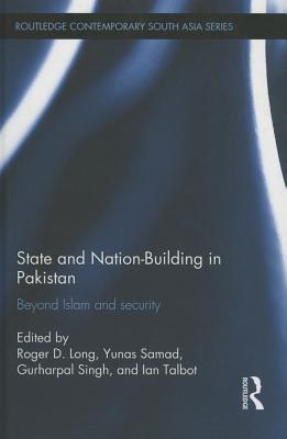State and Nation-Building in Pakistan: Beyond Islam and Security (Routledge Contemporary South Asia Series)