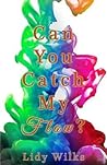 Can You Catch My Flow? by Lidy Wilks