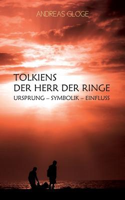 Tolkiens Der Herr der Ringe: Ursprung - Symbolik - Einfluss (German Edition)