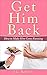 Get Him Back: The No Contact Rule: How to Get Him Back