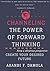 Channeling the Power of Forward Thinking: Create Your Desired Future (Tap into your Inner Power Book 3)