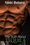 The Truth About Tequila by Nikki Belaire