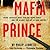 Mafia Prince: Inside America's Most Violent Crime Family and the Bloody Fall of La Cosa Nostra