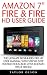 "Amazon 7" Fire & Fire HD User Guide: The Ultimate Beginners Fire HD User Manual with Step-By-Step Instructions and Little Known Tips & Tricks! (Amazon 7" Fire, Fire HD User Guide 2016)