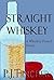 Straight Whiskey: A Whiskey...