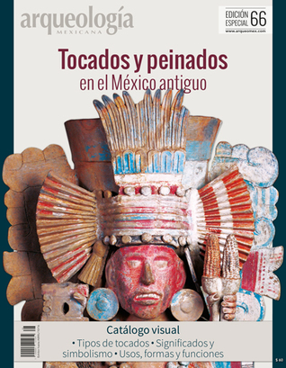 Tocados y peinados en el México antiguo. Catálogo visual (Especial Arqueología Mexicana n. 66)