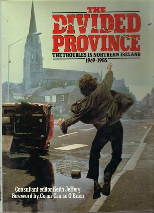 The Divided Province: The Troubles In Northern Ireland 1969-1985 (Hardcover)