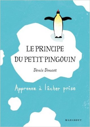 Le principe du petit pingouin : Apprenez à lâcher prise