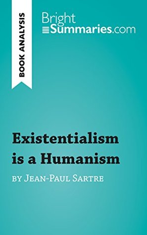 Existentialism is a Humanism by Jean-Paul Sartre (Book Analysis): Detailed Summary, Analysis and Reading Guide (BrightSummaries.com)