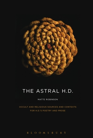Astral H.D., The: Occult and Religious Sources and Contexts for H.D.’s Poetry and Prose