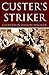 Custer's Striker (Expanded, Annotated)