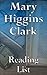 Mary Higgins Clark: Reading List - Where Are The Children?, The Melody Lingers On, All Dressed in White, Dashing Through the Snow, The Lost Years, Two Little Girls in Blue, etc.