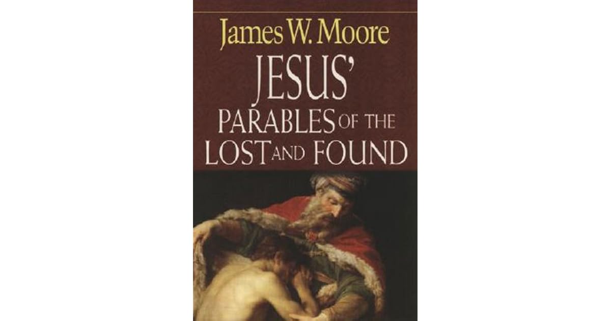 Jesus' Parables of the Lost and Found by James W. Moore