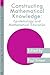 Constructing Mathematical Knowledge: Epistemology and Mathematics Education (Studies in Mathematics Education)