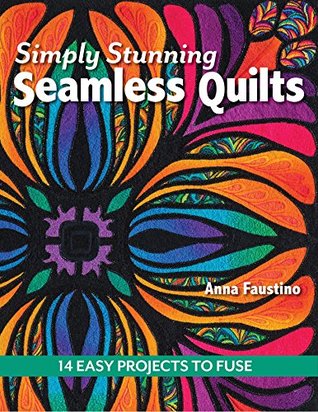 Simply Stunning Seamless Quilts: 14 Easy Projects to Fuse (Kindle Edition)