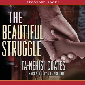 The Beautiful Struggle: A Father, Two Sons, and an Unlikely Road to Manhood
