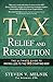 Tax Relief and Resolution: The Ultimate Guide to Paying Less to the IRS Starting Now