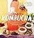 The Big Book of Kombucha: Brewing, Flavoring, and Enjoying the Health Benefits of Fermented Tea