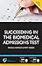 Succeeding in the Biomedical Admissions Test (BMAT): A practical guide to ensure you are fully prepared (Entry to Medical School)