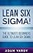 Lean Six Sigma!: The Ultima...