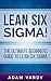 Lean Six Sigma!: The Ultimate Beginners Guide to Lean Six Sigma