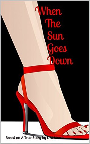 When The Sun Goes Down: A true story (Kindle Edition)