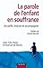 La parole de l'enfant en souffrance: Accueillir, évaluer, accompagner (French Edition)