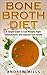 Bone Broth: Bone Broth Diet...